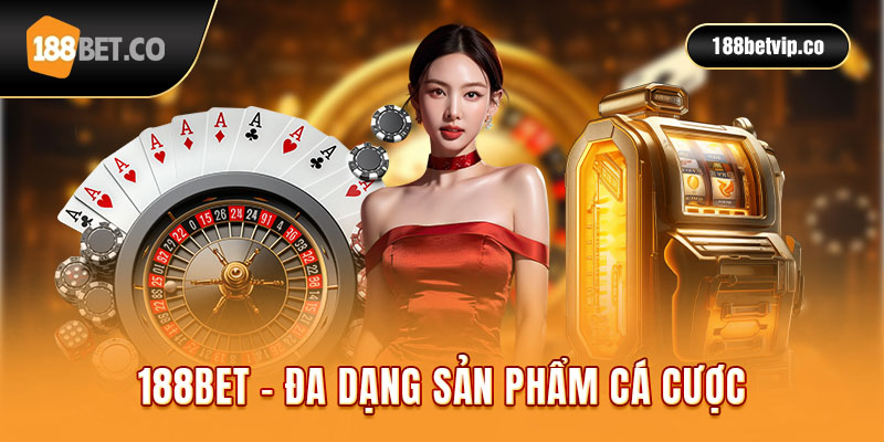 Trang cá cược 188 BET với đa dạng sản phẩm cùng mức thanh toán cao