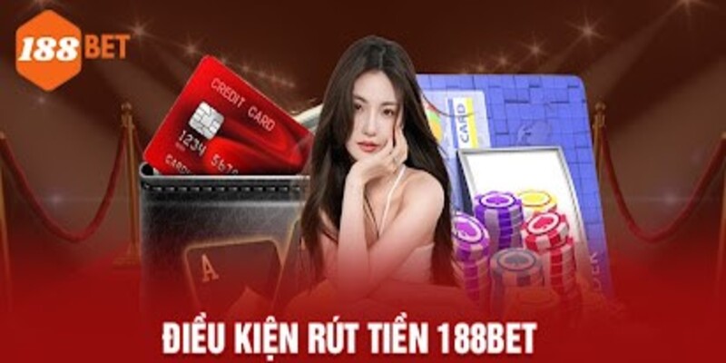 Điều kiện rút tiền 188Bet khi thực hiện giao dịch